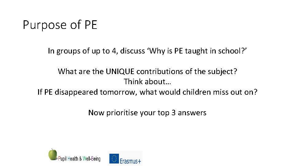 Purpose of PE In groups of up to 4, discuss ‘Why is PE taught