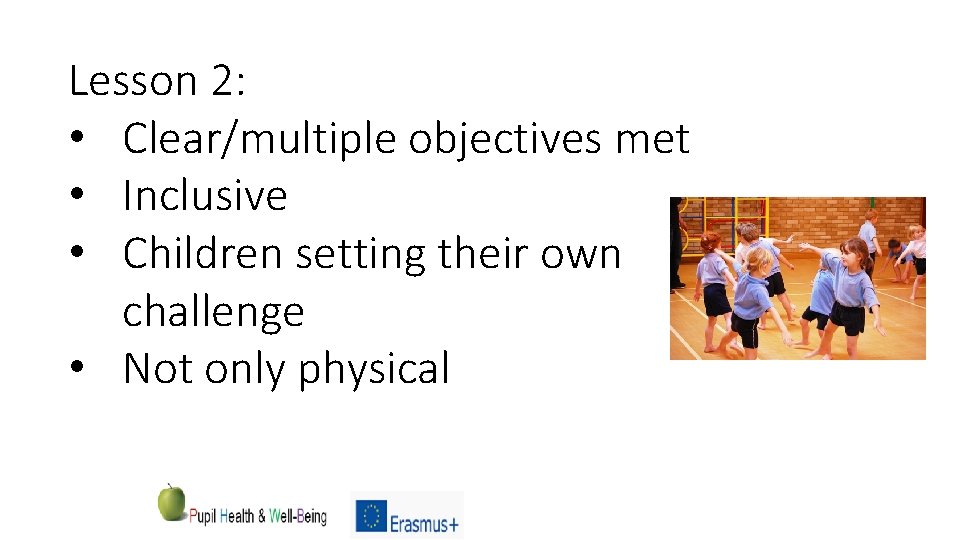 Lesson 2: • Clear/multiple objectives met • Inclusive • Children setting their own challenge