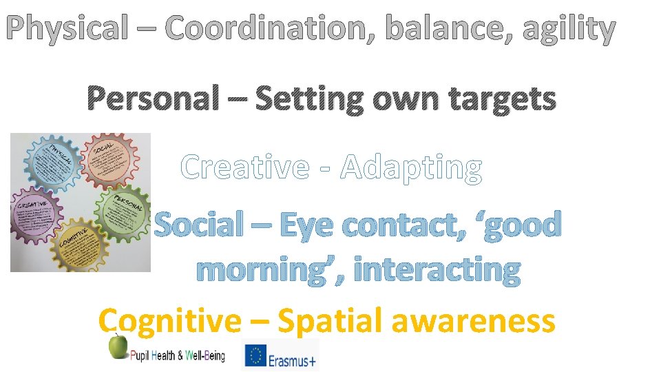 Personal – Setting own targets Creative - Adapting Social – Eye contact, ‘good morning’,