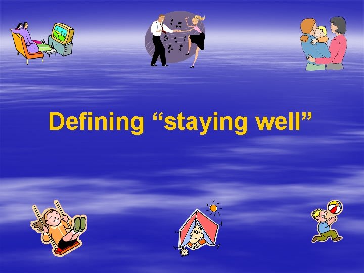 Defining “staying well” 