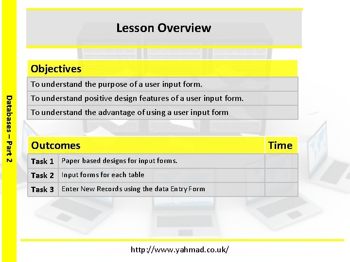 Lesson Overview Objectives To understand the purpose of a user input form. Databases –