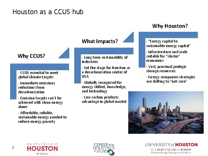 Houston as a CCUS hub Why Houston? What Impacts? Why CCUS? - CCUS essential