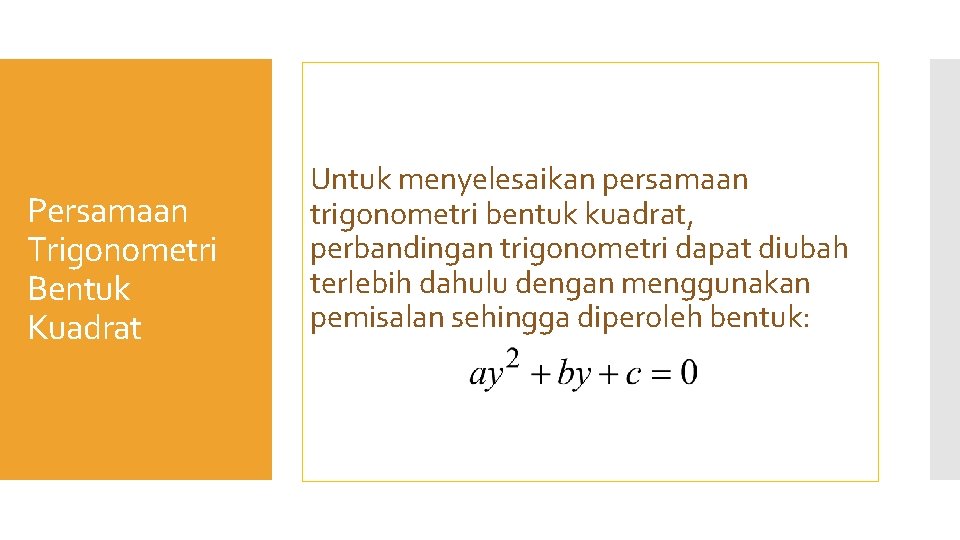 Persamaan Trigonometri Bentuk Kuadrat Untuk menyelesaikan persamaan trigonometri bentuk kuadrat, perbandingan trigonometri dapat diubah