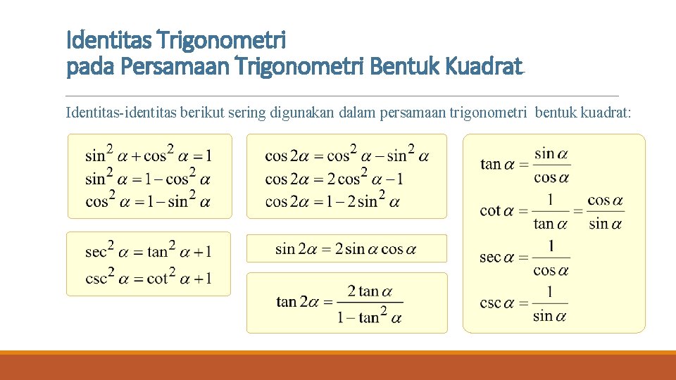 Identitas Trigonometri pada Persamaan Trigonometri Bentuk Kuadrat Identitas-identitas berikut sering digunakan dalam persamaan trigonometri