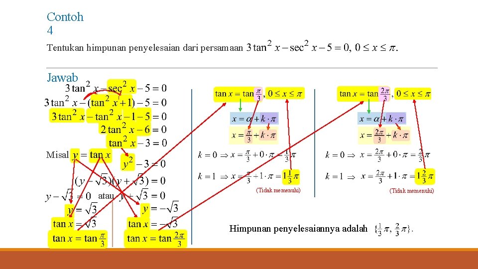 Contoh 4 Tentukan himpunan penyelesaian dari persamaan Jawab Misal atau (Tidak memenuhi) Himpunan penyelesaiannya