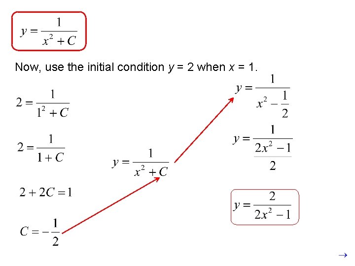 Now, use the initial condition y = 2 when x = 1. 
