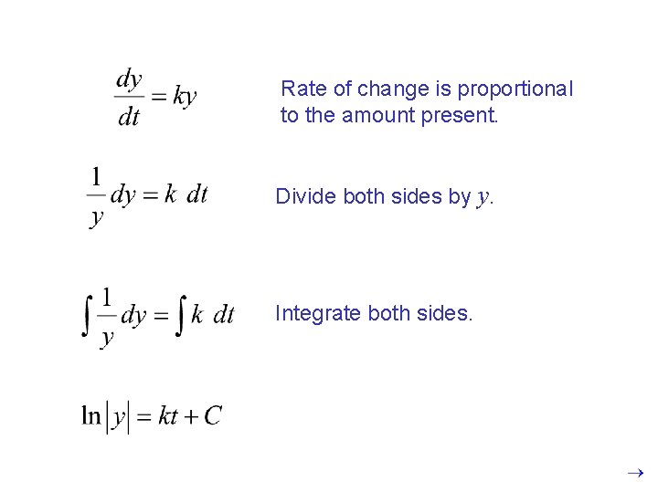 Rate of change is proportional to the amount present. Divide both sides by y.