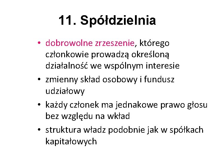 11. Spółdzielnia • dobrowolne zrzeszenie, którego członkowie prowadzą określoną działalność we wspólnym interesie •