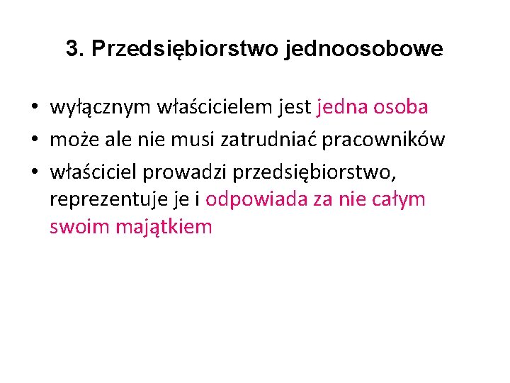 3. Przedsiębiorstwo jednoosobowe • wyłącznym właścicielem jest jedna osoba • może ale nie musi