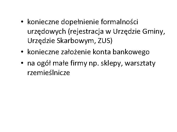  • konieczne dopełnienie formalności urzędowych (rejestracja w Urzędzie Gminy, Urzędzie Skarbowym, ZUS) •