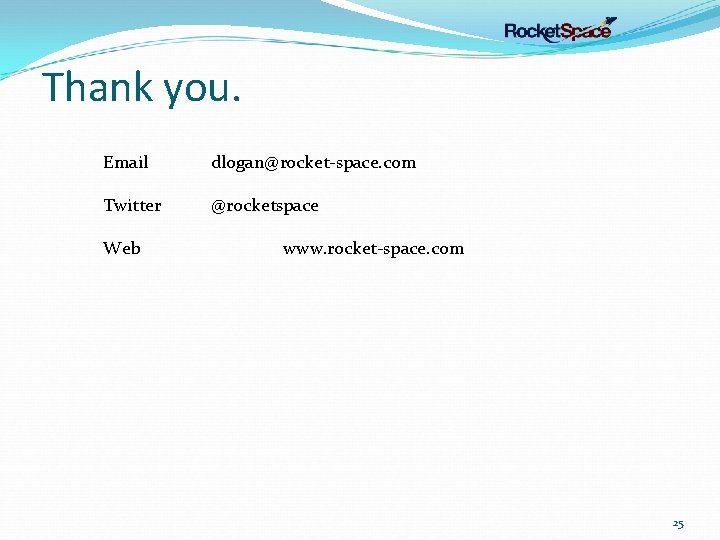 Thank you. Email dlogan@rocket-space. com Twitter @rocketspace Web www. rocket-space. com 25 