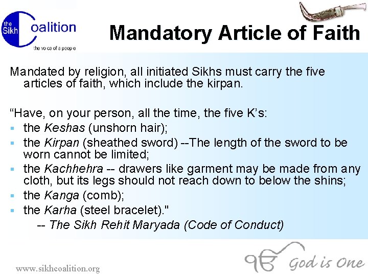 Mandatory Article of Faith Mandated by religion, all initiated Sikhs must carry the five