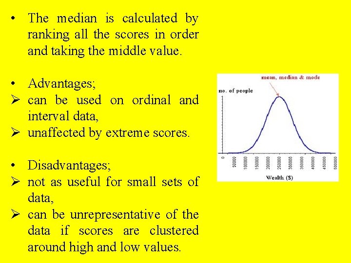  • The median is calculated by ranking all the scores in order and