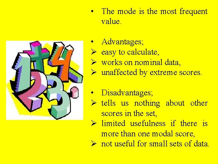  • The mode is the most frequent value. • Ø Ø Ø Advantages;