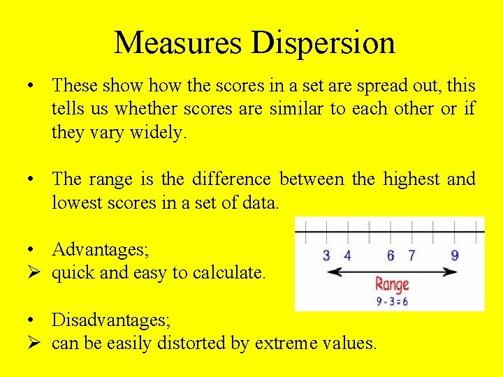 Measures Dispersion • These show the scores in a set are spread out, this