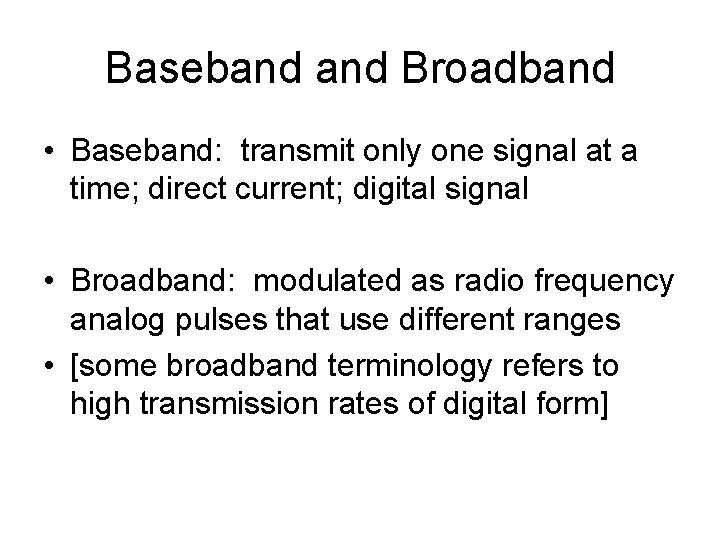 Baseband Broadband • Baseband: transmit only one signal at a time; direct current; digital