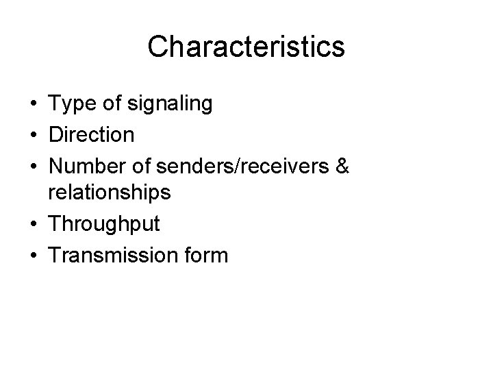 Characteristics • Type of signaling • Direction • Number of senders/receivers & relationships •