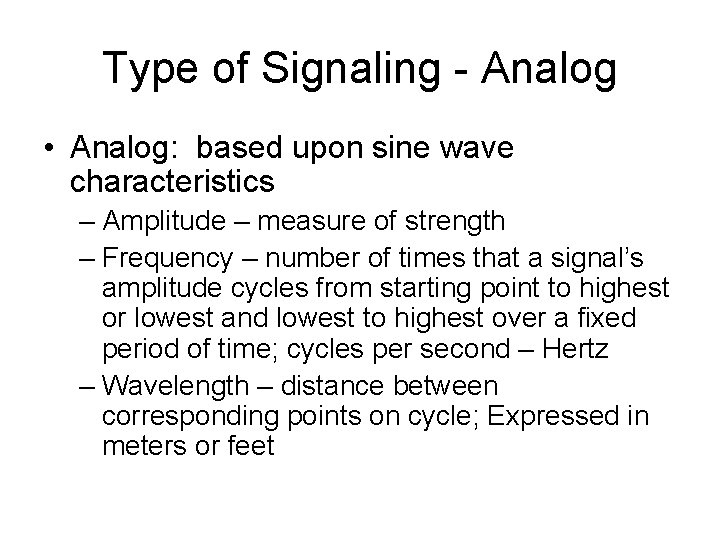 Type of Signaling - Analog • Analog: based upon sine wave characteristics – Amplitude