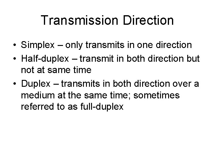Transmission Direction • Simplex – only transmits in one direction • Half-duplex – transmit