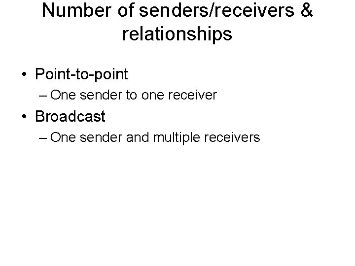 Number of senders/receivers & relationships • Point-to-point – One sender to one receiver •