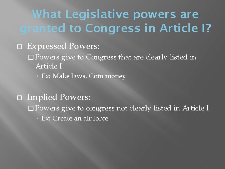 What Legislative powers are granted to Congress in Article I? � Expressed Powers: �