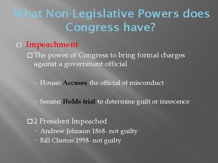 What Non-Legislative Powers does Congress have? � Impeachment � The power of Congress to