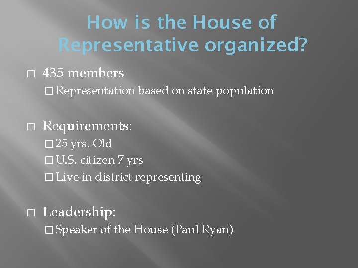 How is the House of Representative organized? � 435 members � Representation � based
