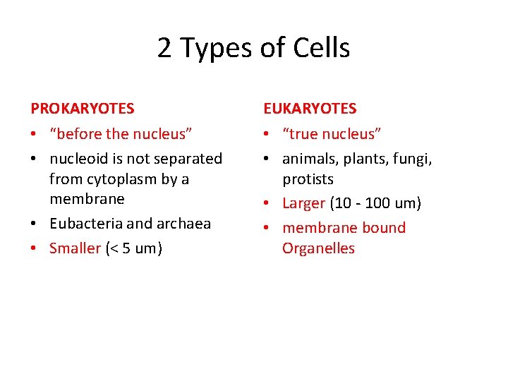 2 Types of Cells PROKARYOTES EUKARYOTES • “before the nucleus” • nucleoid is not