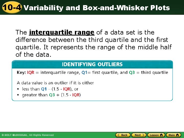 10 -4 Variability and Box-and-Whisker Plots The interquartile range of a data set is
