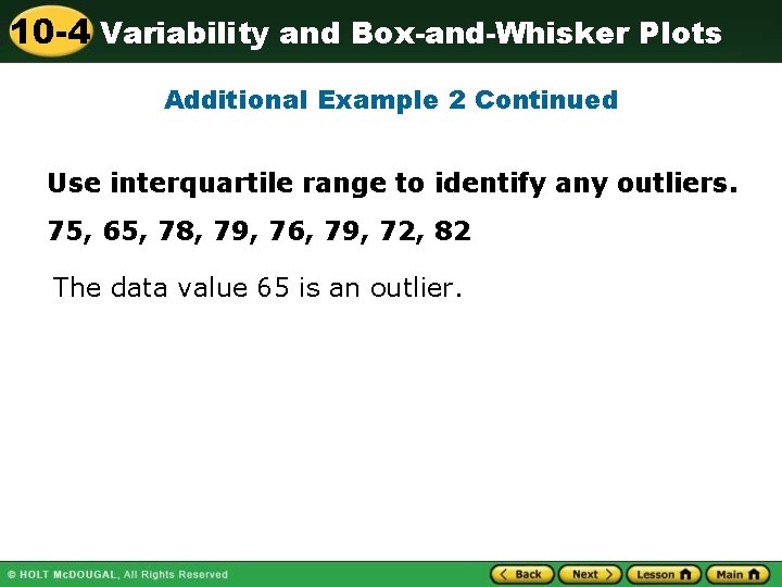 10 -4 Variability and Box-and-Whisker Plots Additional Example 2 Continued Use interquartile range to