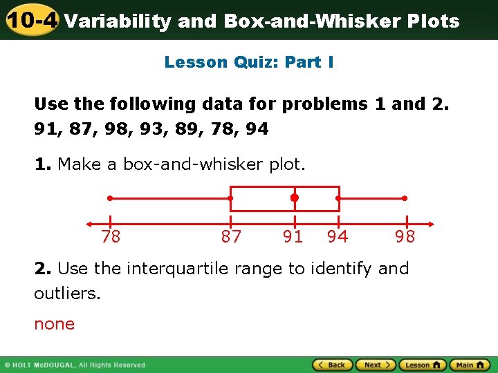 10 -4 Variability and Box-and-Whisker Plots Lesson Quiz: Part I Use the following data