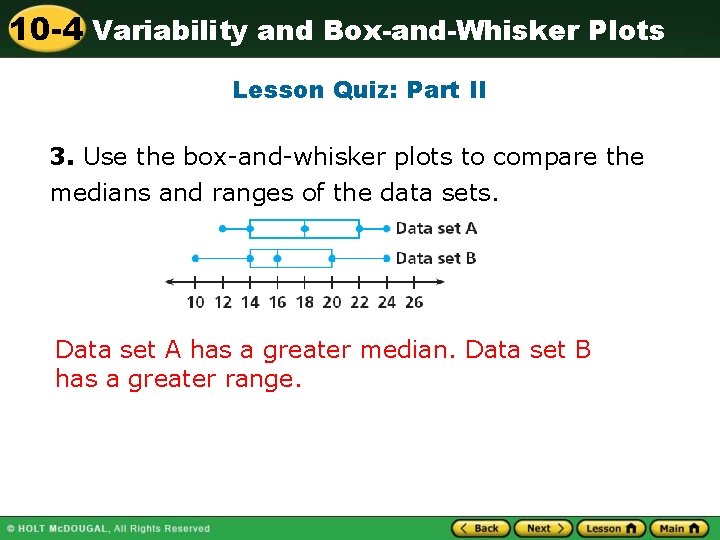 10 -4 Variability and Box-and-Whisker Plots Lesson Quiz: Part II 3. Use the box-and-whisker