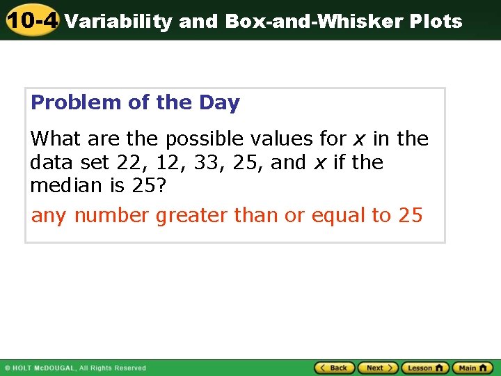 10 -4 Variability and Box-and-Whisker Plots Problem of the Day What are the possible