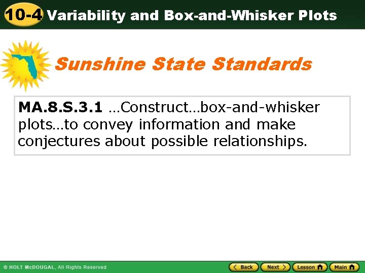 10 -4 Variability and Box-and-Whisker Plots Sunshine State Standards MA. 8. S. 3. 1