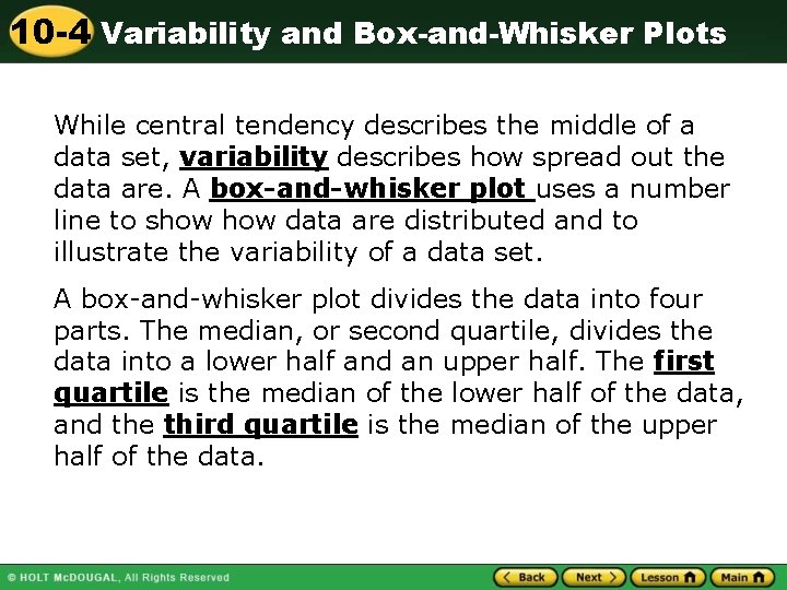 10 -4 Variability and Box-and-Whisker Plots While central tendency describes the middle of a
