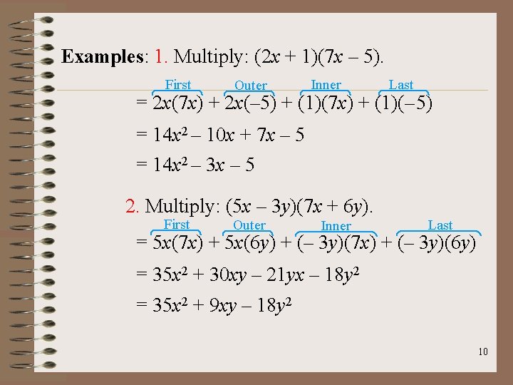 Examples: 1. Multiply: (2 x + 1)(7 x – 5). First Outer Inner Last