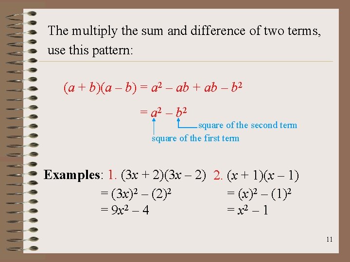 The multiply the sum and difference of two terms, use this pattern: (a +