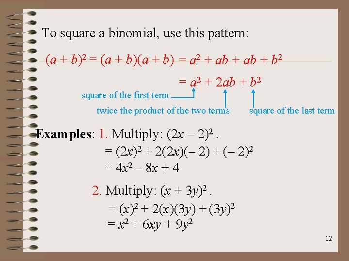 To square a binomial, use this pattern: (a + b)2 = (a + b)