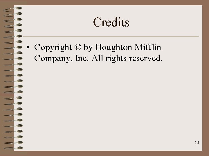 Credits • Copyright © by Houghton Mifflin Company, Inc. All rights reserved. 13 