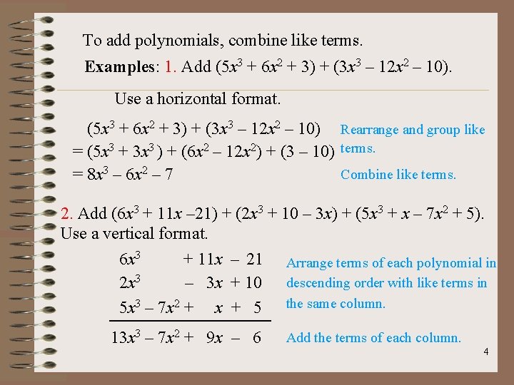 To add polynomials, combine like terms. Examples: 1. Add (5 x 3 + 6