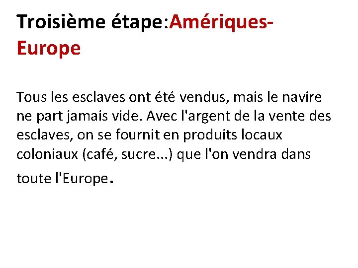 Troisième étape: Amériques. Europe Tous les esclaves ont été vendus, mais le navire ne