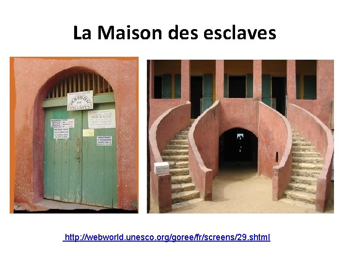 La Maison des esclaves http: //webworld. unesco. org/goree/fr/screens/29. shtml 