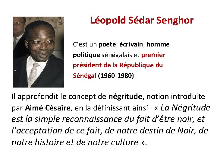 Léopold Sédar Senghor C’est un poète, écrivain, homme politique sénégalais et premier président de