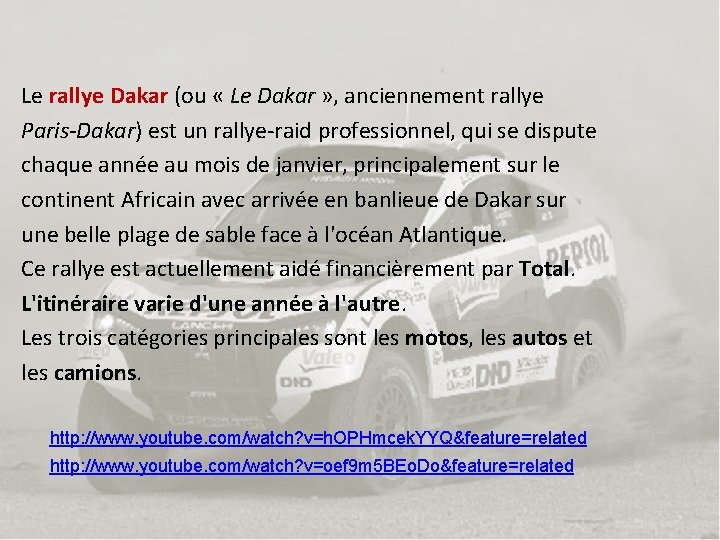 Le rallye Dakar (ou « Le Dakar » , anciennement rallye Paris-Dakar) est un