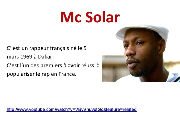 Mc Solar C’ est un rappeur français né le 5 mars 1969 à Dakar.