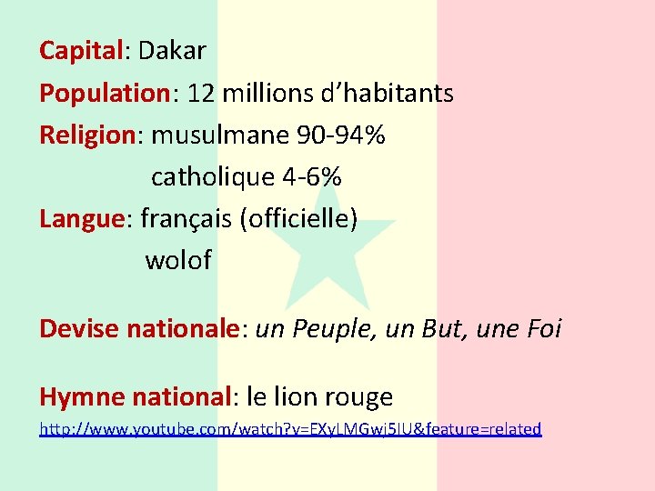 Capital: Dakar Population: 12 millions d’habitants Religion: musulmane 90 -94% catholique 4 -6% Langue: