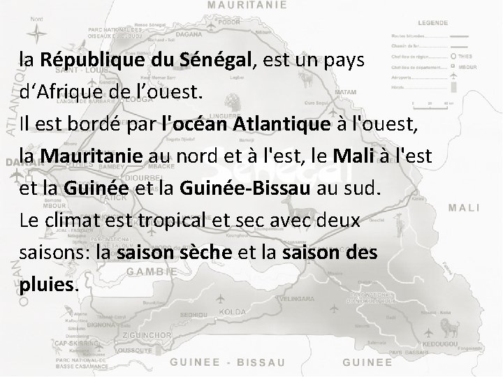 la République du Sénégal, est un pays d‘Afrique de l’ouest. Il est bordé par