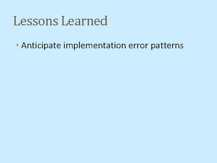 Lessons Learned • Anticipate implementation error patterns 
