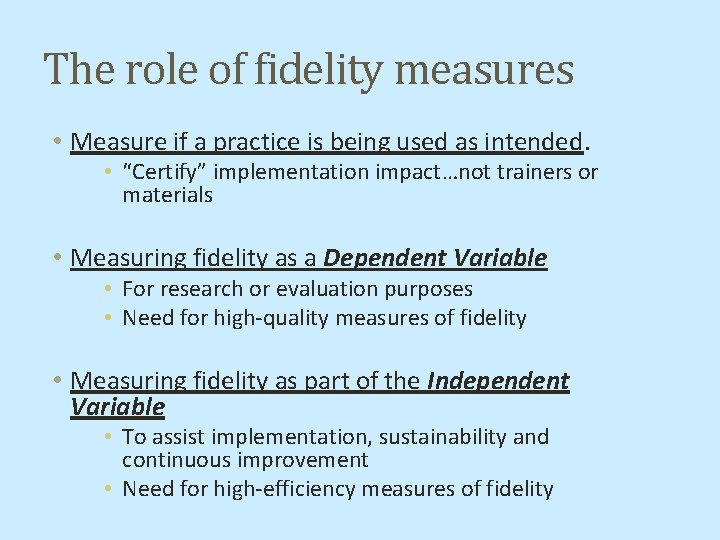The role of fidelity measures • Measure if a practice is being used as