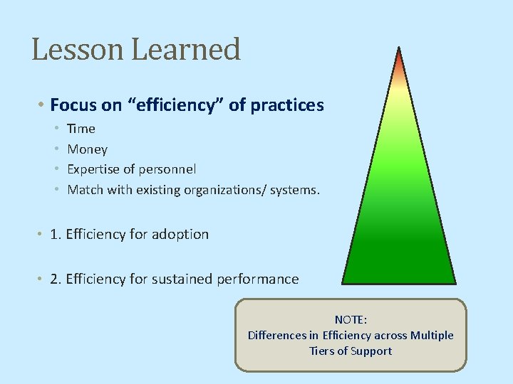 Lesson Learned • Focus on “efficiency” of practices • • Time Money Expertise of